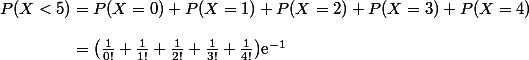 P(X<5)=P(X=0)+P(X=1)+P(X=2)+P(X=3)+P(X=4)
 \\ 
 \\ \phantom{P(X<5)}=\bigl(\frac1{0!}+\frac1{1!}+\frac1{2!}+\frac1{3!}+\frac1{4!}\bigr)\text e^{-1}